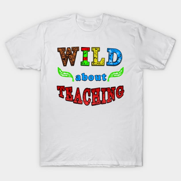 wild about teaching T-Shirt by fanidi